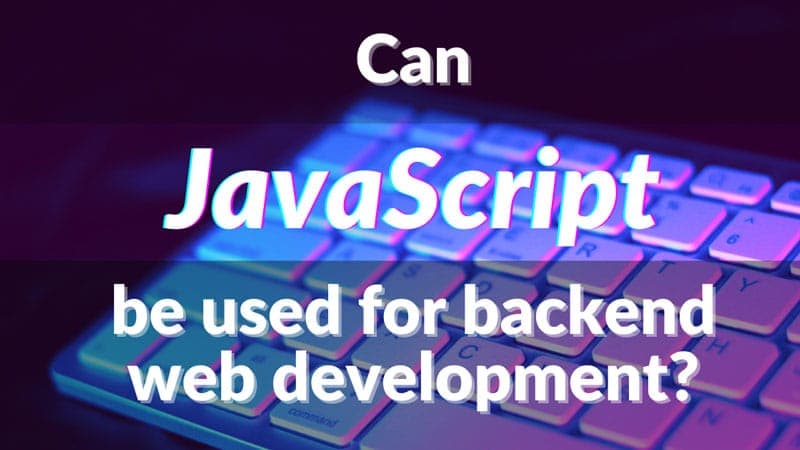 Can JavaScript be used for backend web development?