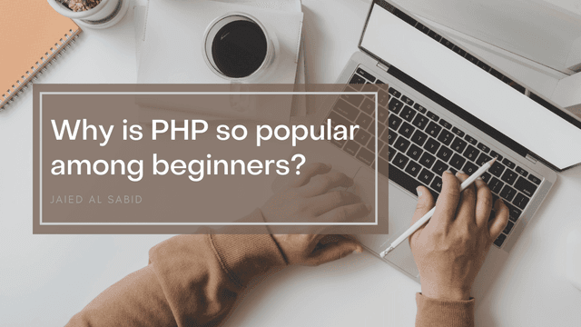 Why is PHP so popular among beginners?